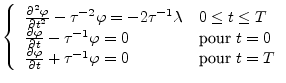 $\textstyle \left\{
\begin{array}{ll}
\frac{\partial^2\varphi}{\partial t^2}-\ta...
...i}{\partial t} + \tau^{-1} \varphi = 0 & \textrm{pour $t=T$}
\end{array}\right.$