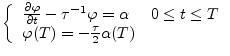 $\textstyle \left\{
\begin{array}{ll}
\frac{\partial \varphi}{\partial t} - \tau...
... & 0 \leq t \leq T \\
\varphi(T) = -\frac{\tau}{2}\alpha(T)
\end{array}\right.$