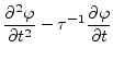 $\displaystyle \frac{\partial^2 \varphi}{\partial t^2} - \tau^{-1}\frac{\partial \varphi}{\partial t}$