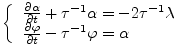 $\textstyle \left\{
\begin{array}{ll}
\frac{\partial \alpha}{\partial t} + \tau^...
...ac{\partial \varphi}{\partial t} - \tau^{-1}\varphi = \alpha
\end{array}\right.$
