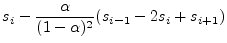 $\displaystyle s_i - \frac{\alpha}{(1-\alpha)^2}(s_{i-1}-2s_i+s_{i+1})$