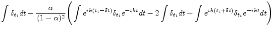$\displaystyle \int \delta_{t_i} dt - \frac{\alpha}{(1-\alpha)^2} \Bigg( \int e^...
...int \delta_{t_i} dt + \int e^{ik(t_i+\delta t)} \delta_{t_i} e^{-ikt} dt \Bigg)$