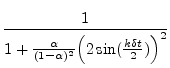$\displaystyle \frac{1}{1+\frac{\alpha}{(1-\alpha)^2}\Big(2\sin(\frac{k\delta t}{2})\Big)^2}$