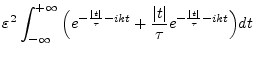 $\displaystyle \varepsilon^2 \int_{-\infty}^{+\infty} \Big( e^{-\frac{\vert t\ve...
...- ikt} + \frac{\vert t\vert}{\tau} e^{-\frac{\vert t\vert}{\tau} - ikt}\Big) dt$