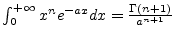 $\int_0^{+\infty}x^n e^{-ax} dx = \frac{\Gamma(n+1)}{a^{n+1}}$