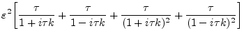 $\displaystyle \varepsilon^2 \bigg[
\frac{\tau}{1+i\tau k} + \frac{\tau}{1-i\tau k} + \frac{\tau}{(1+i\tau k)^2} + \frac{\tau}{(1-i\tau k)^2}
\bigg]$