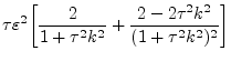 $\displaystyle \tau \varepsilon^2 \bigg[
\frac{2}{1+\tau^2 k^2} + \frac{2 - 2\tau^2k^2}{(1+\tau^2 k^2)^2}
\bigg]$