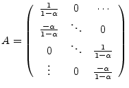 $\displaystyle A =
\left( \begin{array}{ccc}
\frac{1}{1-\alpha} & 0 & \cdots \ ...
...frac{1}{1-\alpha} \\
\vdots & 0 & \frac{-\alpha}{1-\alpha}
\end{array} \right)$