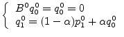 $\textstyle \left\{
\begin{array}{ll}
B^0 q_0^0 = q_0^0 = 0 \\
q_1^0 = (1-\alpha) p_1^0 + \alpha q_0^0
\end{array}\right.$