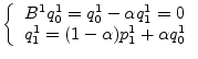 $\textstyle \left\{
\begin{array}{ll}
B^1 q_0^1 = q_0^1 - \alpha q_1^1 = 0 \\
q_1^1 = (1-\alpha) p_1^1 + \alpha q_0^1
\end{array}\right.$