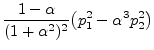 $\displaystyle \frac{1-\alpha}{(1+\alpha^2)^2} \big( p_1^2 - \alpha^3 p_2^2 \big)$