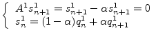 $\textstyle \left\{
\begin{array}{ll}
A^1 s_{n+1}^1 = s_{n+1}^1 - \alpha s_{n+1}^1 = 0 \\
s_n^1 = (1-\alpha) q_n^1 + \alpha q_{n+1}^1
\end{array}\right.$