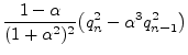 $\displaystyle \frac{1-\alpha}{(1+\alpha^2)^2} \big( q_n^2 - \alpha^3 q_{n-1}^2 \big)$