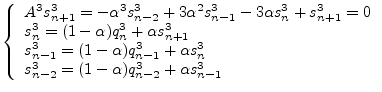 $\textstyle \left\{
\begin{array}{ll}
A^3 s_{n+1}^3 = -\alpha^3 s_{n-2}^3 + 3\al...
... \\
s_{n-2}^3 = (1-\alpha) q_{n-2}^3 + \alpha s_{n-1}^3 \\
\end{array}\right.$