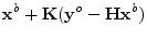 $\displaystyle {\mathbf x}^b + {\mathbf K}({\mathbf y}^o-{\mathbf H}{\mathbf x}^b)$