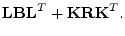 $\displaystyle \mathbf{L}{\mathbf B}\mathbf{L}^T + {\mathbf K}{\mathbf R}{\mathbf K}^T.$