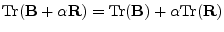 $\mathrm{Tr}({\mathbf B}+\alpha{\mathbf R})=\mathrm{Tr}({\mathbf B})+\alpha\mathrm{Tr}({\mathbf R})$