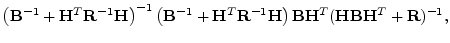 $\displaystyle \left( {\mathbf B}^{-1}+{\mathbf H}^T{\mathbf R}^{-1}{\mathbf H}\...
...{\mathbf B}{\mathbf H}^T({\mathbf H}{\mathbf B}{\mathbf H}^T+{\mathbf R})^{-1},$
