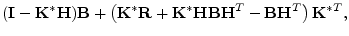 $\displaystyle ({\mathbf I}-{\mathbf K}^*{\mathbf H}){\mathbf B}+ \left( {\mathb...
...H}{\mathbf B}{\mathbf H}^T - {\mathbf B}{\mathbf H}^T \right) {\mathbf K}^{*T},$