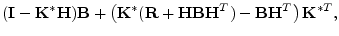 $\displaystyle ({\mathbf I}-{\mathbf K}^*{\mathbf H}){\mathbf B}+ \left( {\mathb...
...}{\mathbf B}{\mathbf H}^T) - {\mathbf B}{\mathbf H}^T \right) {\mathbf K}^{*T},$