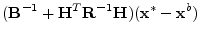 $\displaystyle ({\mathbf B}^{-1}+{\mathbf H}^T{\mathbf R}^{-1}{\mathbf H})({\mathbf x}^*-{\mathbf x}^b)$