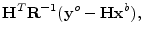 $\displaystyle {\mathbf H}^T{\mathbf R}^{-1}({\mathbf y}^o-{\mathbf H}{\mathbf x}^b),$
