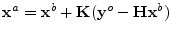 ${\mathbf x}^a={\mathbf x}^b+{\mathbf K}({\mathbf y}^o-{\mathbf H}{\mathbf x}^b)$