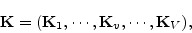 \begin{displaymath}
{\mathbf K}= ({\mathbf K}_1,\cdots, {\mathbf K}_v, \cdots,{\mathbf K}_V),
\end{displaymath}