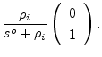 $\displaystyle \frac{\rho_i}{s^o+\rho_i}
\left( \begin{array}{c} 0 \  1 \end{array} \right)
.$