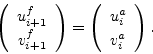 \begin{displaymath}
\left( \begin{array}{c} u^f_{i+1} \ v^f_{i+1} \end{array} \...
...gin{array}{c} u^a_{i} \ v^a_{i} \end{array} \right).\nonumber
\end{displaymath}