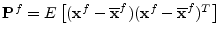${\mathbf P}^f=E\left[({\mathbf x}^f-\overline{{\mathbf x}}^f)({\mathbf x}^f-\overline{{\mathbf x}}^f)^T\right]$