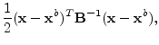 $\displaystyle \frac{1}{2}({\mathbf x}-{\mathbf x}^b)^T{\mathbf B}^{-1}({\mathbf x}-{\mathbf x}^b),$