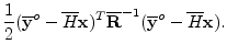 $\displaystyle \frac{1}{2}(\overline{{\mathbf y}}^o-\overline{H}{\mathbf x})^T\overline{{\mathbf R}}^{-1}
(\overline{{\mathbf y}}^o-\overline{H}{\mathbf x}).$