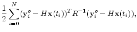 $\displaystyle \frac{1}{2}\sum_{i=0}^N({\mathbf y}^o_i-H{\mathbf x}(t_i))^TR^{-1}({\mathbf y}^o_i-H{\mathbf x}(t_i)),$