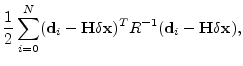 $\displaystyle \frac{1}{2}\sum_{i=0}^N({\mathbf d}_i-{\mathbf H}\delta{\mathbf x})^T R^{-1}({\mathbf d}_i-{\mathbf H}\delta{\mathbf x}),$