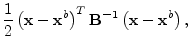 $\displaystyle \frac{1}{2}\left({\mathbf x}-{\mathbf x}^b\right)^T{\mathbf B}^{-1}\left({\mathbf x}-{\mathbf x}^b\right),$
