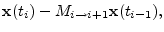 $\displaystyle {\mathbf x}(t_i) - M_{i\to i+1}{\mathbf x}(t_{i-1}),$