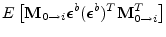 $\displaystyle E\left[{\mathbf M}_{0\to i}\boldsymbol {\epsilon}^b(\boldsymbol {\epsilon}^b)^T{\mathbf M}_{0\to i}^T\right]$