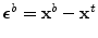 $\boldsymbol {\epsilon}^b = {\mathbf x}^b - {\mathbf x}^t$