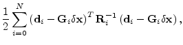 $\displaystyle \frac{1}{2}\sum_{i=0}^N \left({\mathbf d}_i-{\mathbf G}_i \delta ...
...{\mathbf R}_i^{-1}
\left({\mathbf d}_i-{\mathbf G}_i \delta {\mathbf x}\right),$