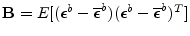 ${\mathbf B}= E[(\boldsymbol {\epsilon}^b-\overline{\boldsymbol {\epsilon}}^b)(\boldsymbol {\epsilon}^b-\overline{\boldsymbol {\epsilon}}^b)^T]$