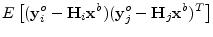 $\displaystyle E\left[({\mathbf y}^o_i-{\mathbf H}_i{\mathbf x}^b)({\mathbf y}^o_j-{\mathbf H}_j{\mathbf x}^b)^T\right]$