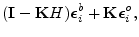 $\displaystyle ({\mathbf I}-{\mathbf K}H)\boldsymbol {\epsilon}^b_{i}+{\mathbf K}\boldsymbol {\epsilon}^o_{i},$