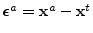 $\boldsymbol {\epsilon}^a = {\mathbf x}^a - {\mathbf x}^t$