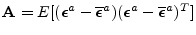 ${\mathbf A}= E[(\boldsymbol {\epsilon}^a-\overline{\boldsymbol {\epsilon}}^a)(\boldsymbol {\epsilon}^a-\overline{\boldsymbol {\epsilon}}^a)^T]$