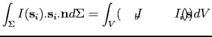 $\displaystyle \int_{\Sigma} I(\textbf{s}_i) . \textbf{s}_i . \textbf{n} d\Sigma = \int_{V} (\kappa I_{b} - \kappa I(\textbf{s}_i)) dV$