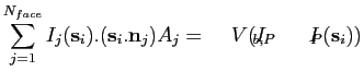 $\displaystyle \sum_{j=1}^{N_{face}} I_j(\textbf{s}_i).(\textbf{s}_i.\textbf{n}_j)A_j = \kappa V (I_{b,P}-I_P(\textbf{s}_i))$