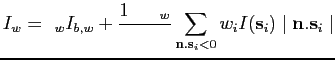 $\displaystyle I_{w} = \epsilon_w I_{b,w} + \frac{1-\epsilon_w}{\pi} \sum_{\textbf{n}.{\textbf{s}_i <0}} w_{i}I(\textbf{s}_i)\mid \textbf{n}.\textbf{s}_i\mid$