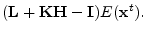 $\displaystyle (\mathbf{L}+{\mathbf K}{\mathbf H}-{\mathbf I})E({\mathbf x}^t).$