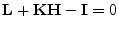 $\mathbf{L}+{\mathbf K}{\mathbf H}-{\mathbf I}=0$